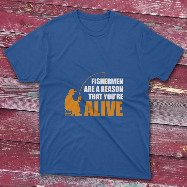 Royal blue T-shirt displaying Fishermen Are a Reason That You Are Alive - 2025 design