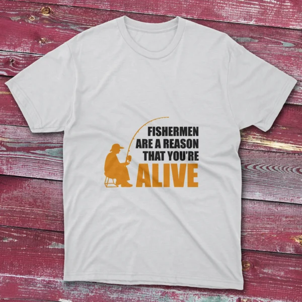 White T-shirt showcasing Fishermen Are a Reason That You Are Alive - 2025 design