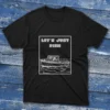 Black T-shirt with Let's just Fish - 2025 text