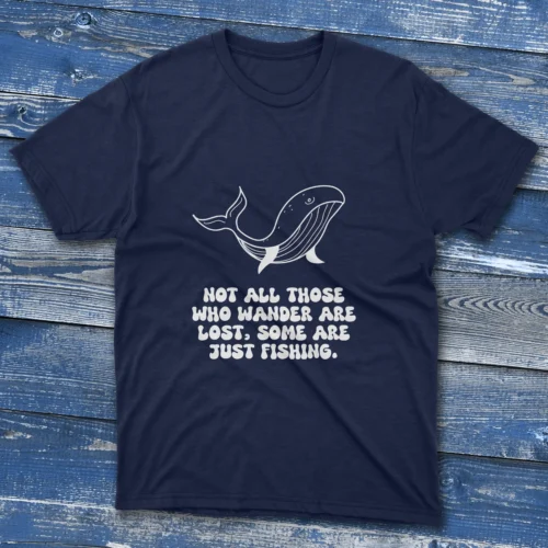 Navy blue T-shirt featuring Not all those who wander are lost, some are just fishing - 2025 design