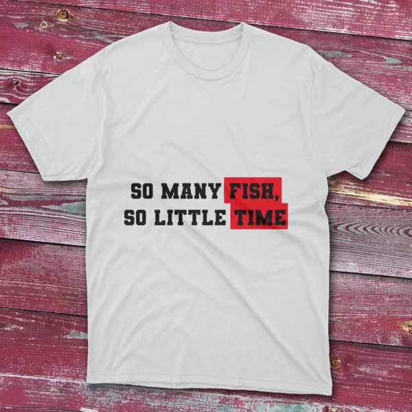 White T-shirt showcasing So many fish, so little time - 2025 text