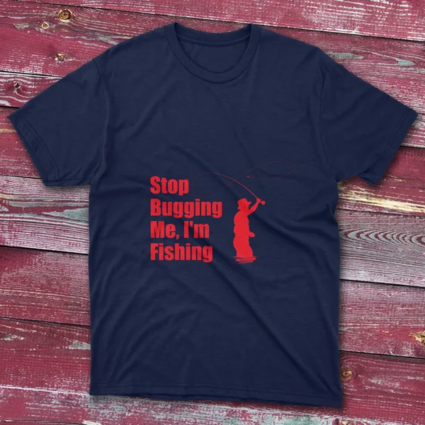 Navy blue T-shirt featuring Stop bugging me, I'm fishing - 2025 design