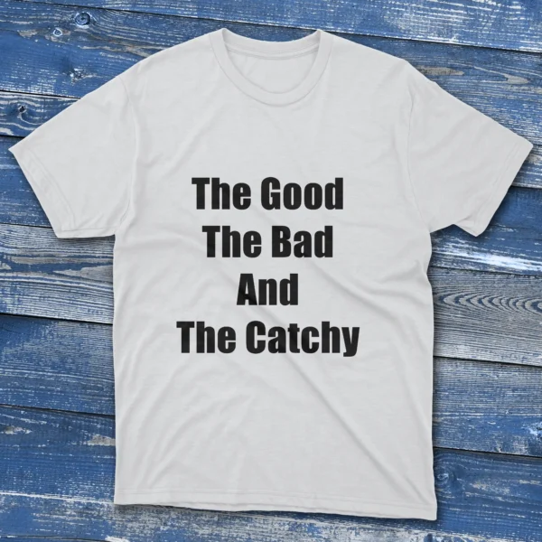 White T-shirt with The Good, The Bad, And The Catchy - 2025 phrase