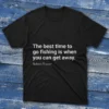 Black T-shirt with The best time to go fishing is when you can get away text