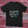 Unisex fishing T-shirt featuring The fish said to the worm and I said to the fish - 2025 design